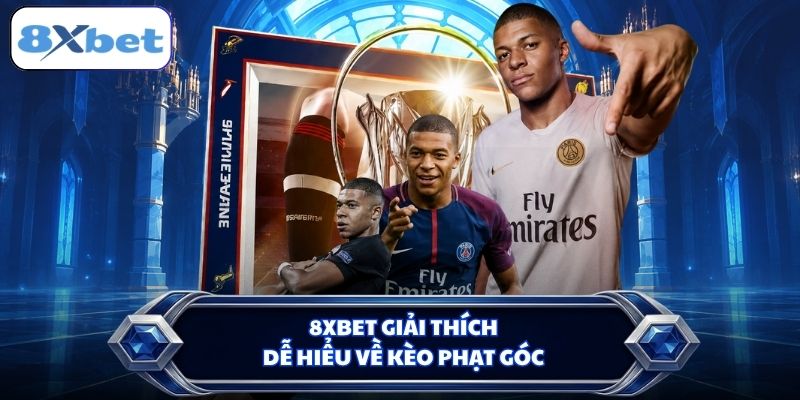 8XBET giải thích dễ hiểu về kèo phạt góc