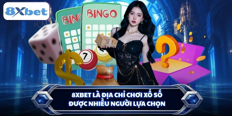 8XBET là địa chỉ chơi xổ số được nhiều người lựa chọn