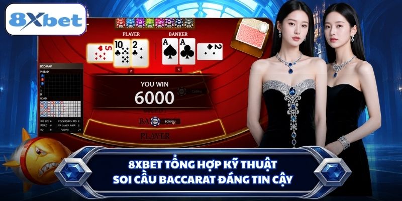 8XBET tổng hợp kỹ thuật soi cầu Baccarat đáng tin cậy