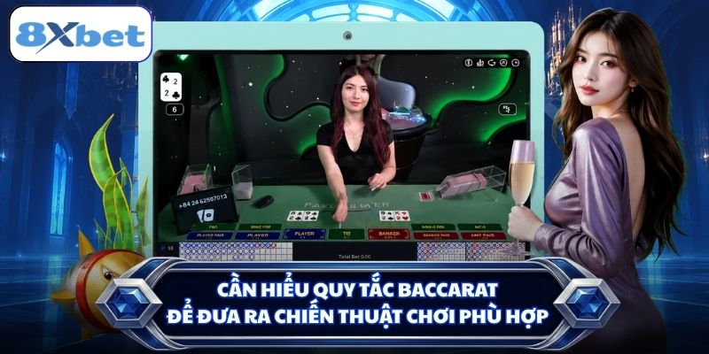 Cần hiểu quy tắc Baccarat để đưa ra chiến thuật chơi phù hợp
