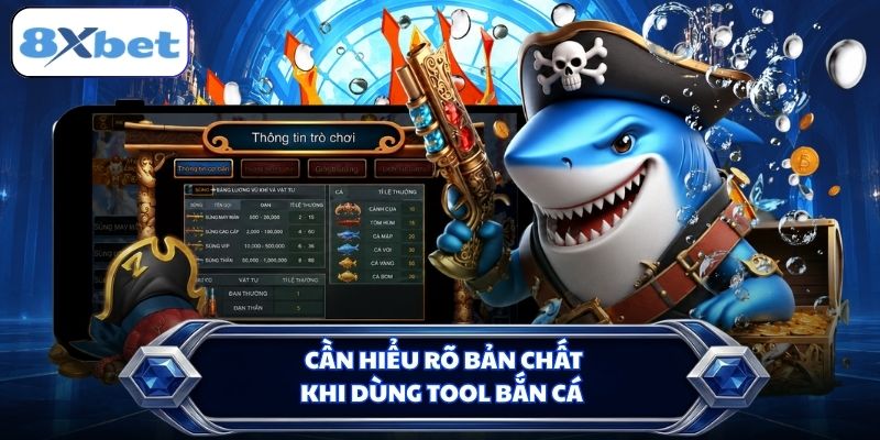 Cần hiểu rõ bản chất khi dùng tool bắn cá