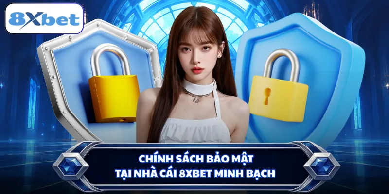 Chính sách bảo mật tại nhà cái 8XBET minh bạch