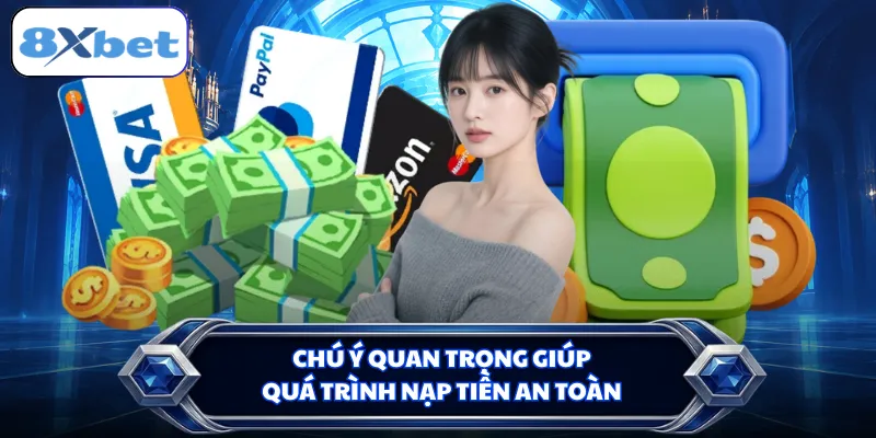 Chú ý quan trọng giúp quá trình nạp tiền an toàn