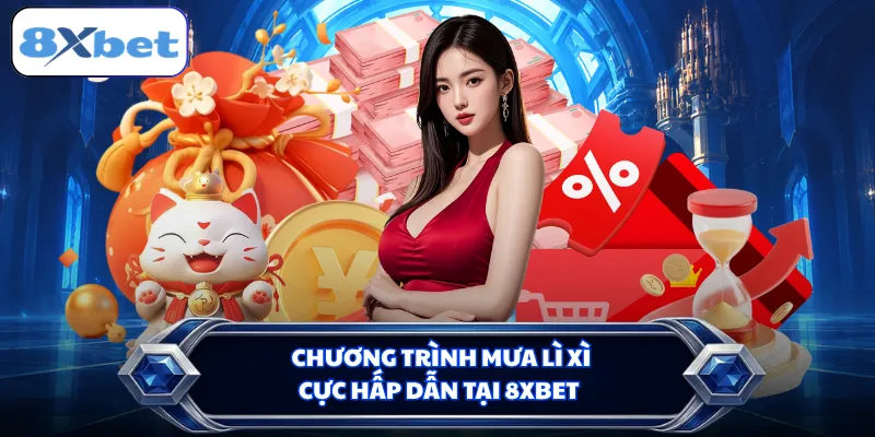 Chương trình mưa lì xì cực hấp dẫn tại 8XBET