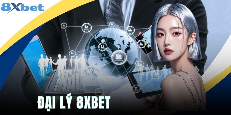 Đại Lý 8XBET - Chính Sách Hoa Hồng Và Quyền Lợi Đối Tác