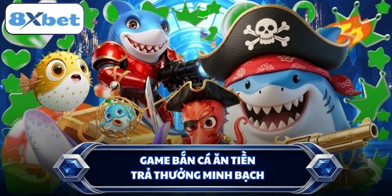 Game bắn cá ăn tiền trả thưởng minh bạch