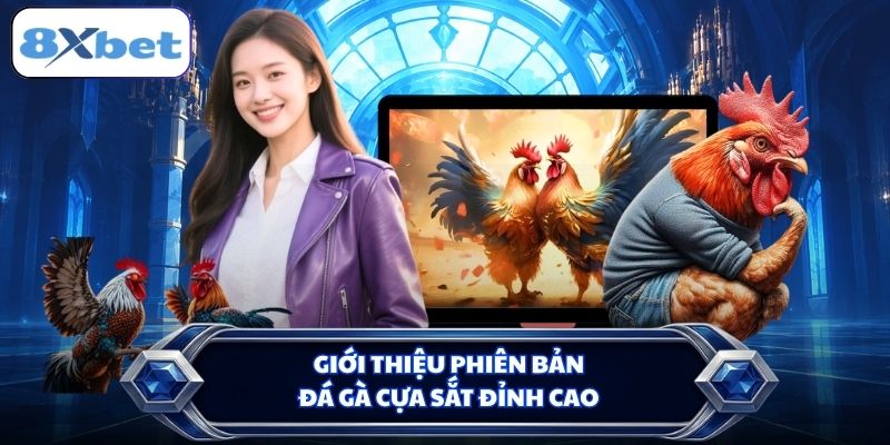 Giới thiệu phiên bản đá gà cựa sắt đỉnh cao