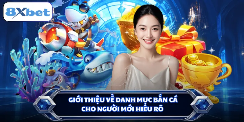 Giới thiệu về danh mục bắn cá cho người mới hiểu rõ