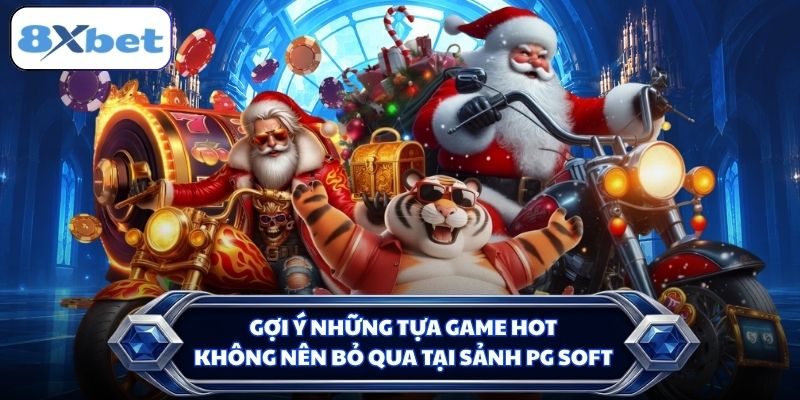 Gợi ý những tựa game hot không nên bỏ qua tại sảnh PG Soft