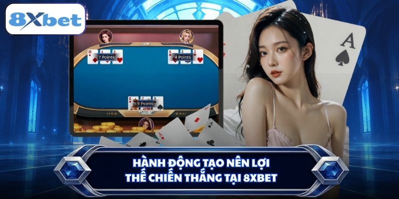 Hành động tạo nên lợi thế chiến thắng tại 8XBET