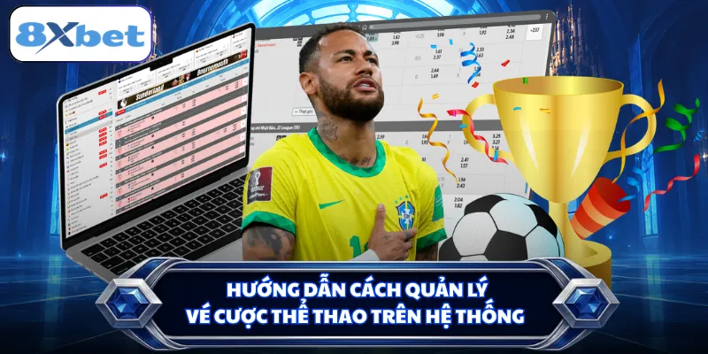 Hướng dẫn cách quản lý vé cược thể thao trên hệ thống