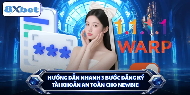 Hướng dẫn nhanh 3 bước đăng ký tài khoản an toàn cho newbie