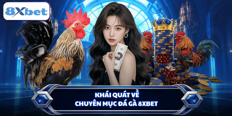 Khái quát về chuyên mục đá gà 8XBET