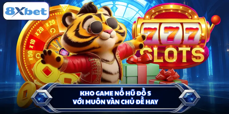 Kho game nổ hũ đồ sộ với muôn vàn chủ đề hay
