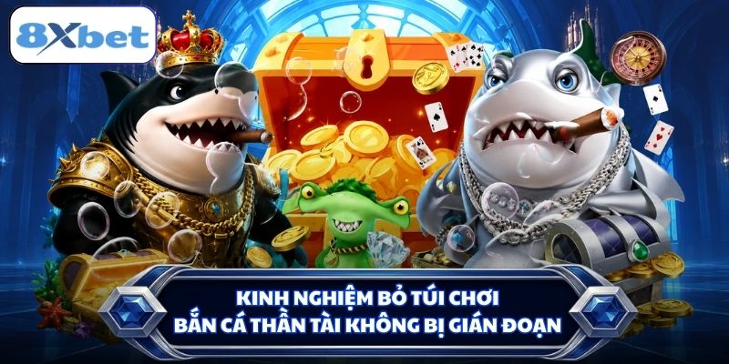 Kinh nghiệm bỏ túi chơi Bắn Cá Thần Tài không bị gián đoạn