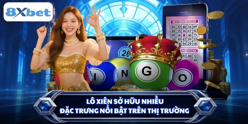 Lô xiên sở hữu nhiều đặc trưng nổi bật trên thị trường