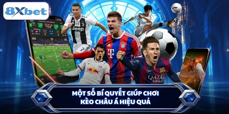 Một số bí quyết giúp chơi kèo châu Á hiệu quả