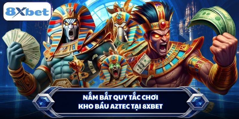 Nắm bắt quy tắc chơi Kho Báu Aztec tại 8XBET
