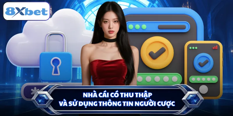 Nhà cái có thu thập và sử dụng thông tin người cược