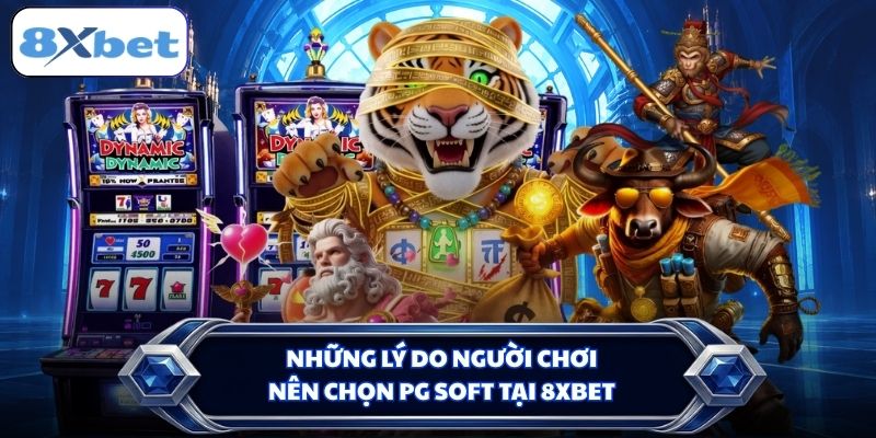 Những lý do người chơi nên chọn PG Soft tại 8XBET
