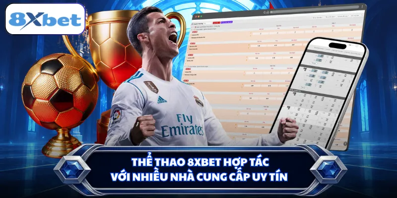 Thể thao 8XBET hợp tác với nhiều nhà cung cấp uy tín