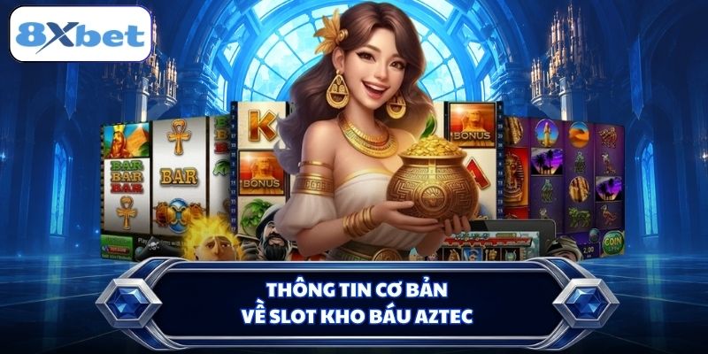 Thông tin cơ bản về slot Kho Báu Aztec