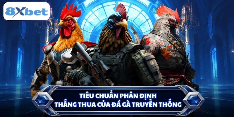 Tiêu chuẩn phân định thắng thua của đá gà truyền thống