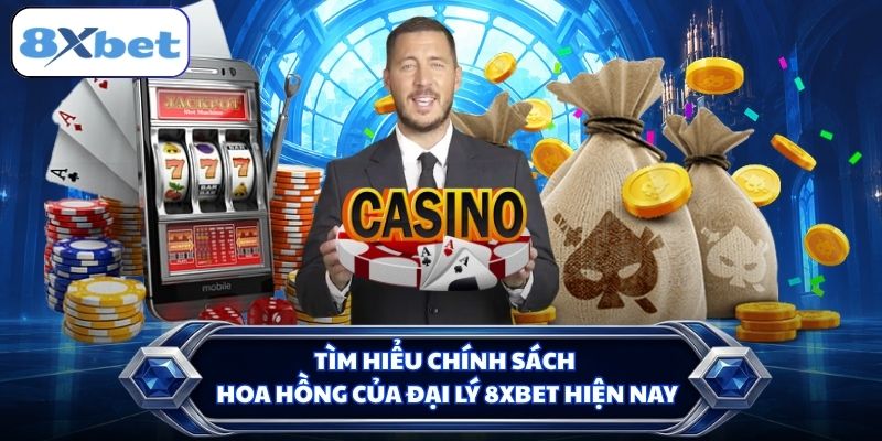 Tìm hiểu chính sách hoa hồng của đại lý 8XBET hiện nay