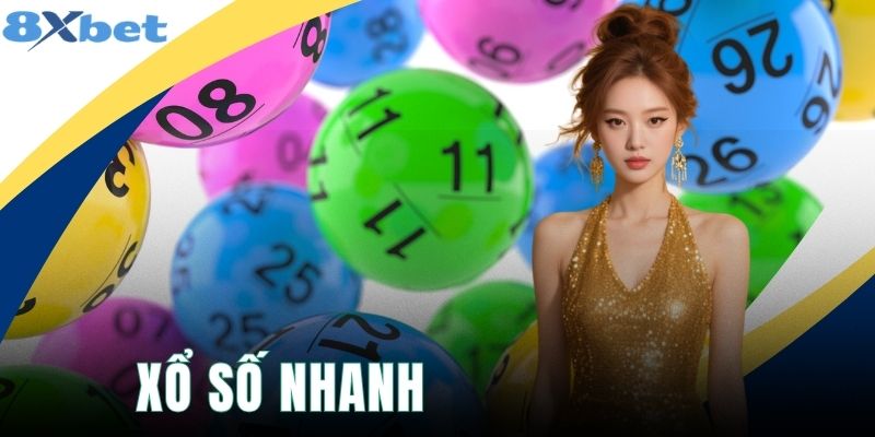 Xổ Số Nhanh - Giải Trí Linh Hoạt, Chốt Lời Nhanh Gọn 2026